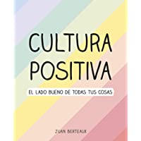 Cultura Positiva: El lado bueno de todas tus cosas (Montena)